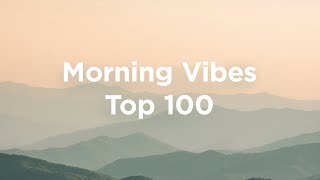 Morning Vibes 🌄 Top 100 Relaxing Chillout Tracks