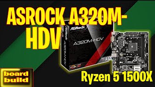 BOARD BUILD | ASROCK A320M HDV |  AMD RYZEN 5 1500X | Budget Build