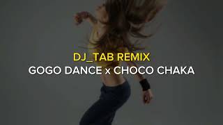 Choko Chaka x Gogo Dance (DJ_TAB MASHUP) #2024remix