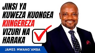 SIRI ZA KUWEZA KUONGEA KIINGEREZA HARAKA | James Mwang'amba