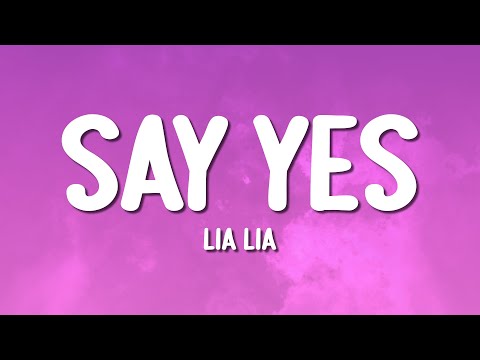 LIA LIA - Say Yes (Lyrics)