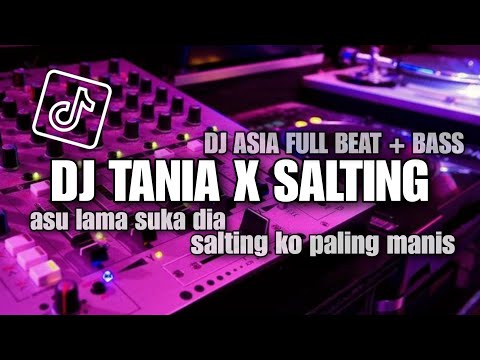 DJ TANIA X SALTING || DJ ASU LAMA SUKA DIA X SALTING KO PALING MANIS FULL BEAT + BASS {DJ ASIA}