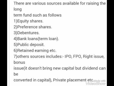 What are the sources of gaining the long term funds.