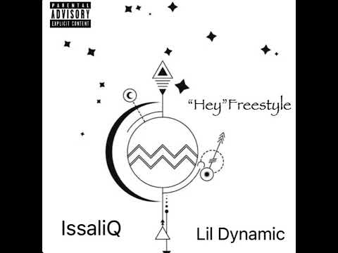 IssaliQ - “Hey”Freestyle (feat. Lil Dynamic)