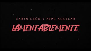 Carin León, Pepe Aguilar - Lamentablemente [Lyric Video]