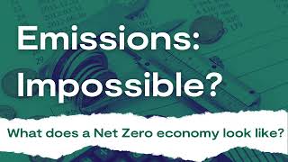 What does a Net Zero economy look like? Emissions: Impossible #5