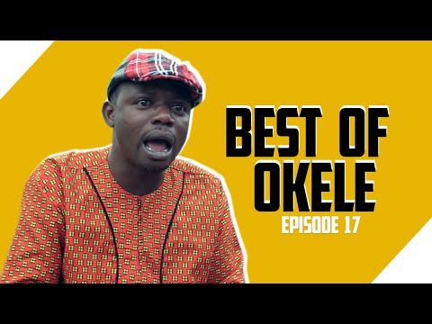 BEST OF OKELE EPISODE 17 | Olaiya Igwe | Jumoke Odetola | Yetunde Barnabas