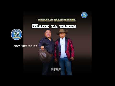 Mauk Ta Takin - CIRILO ZANCHEZ -música Sierreña Alabanzas Cantos bonitos Alegres