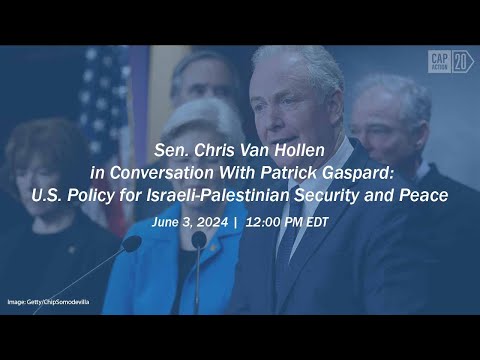 Sen. Chris Van Hollen and Patrick Gaspard: U.S. Policy for Israeli-Palestinian Security and Peace