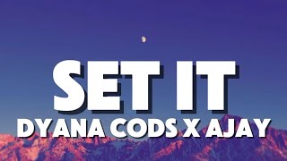 Set it (lyrics) - Dyana cods ft Ajay