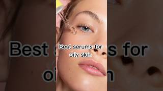 Best serums for oily skin #oilyskin #bestserum #aesthetic