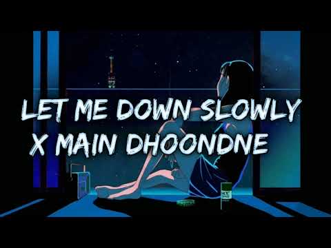 Let Me Down Slowly x Main Dhoondne Ko Zamaane Mein [Lofi Remix+Lyrics] - Arijit Singh|Alec Benjamin