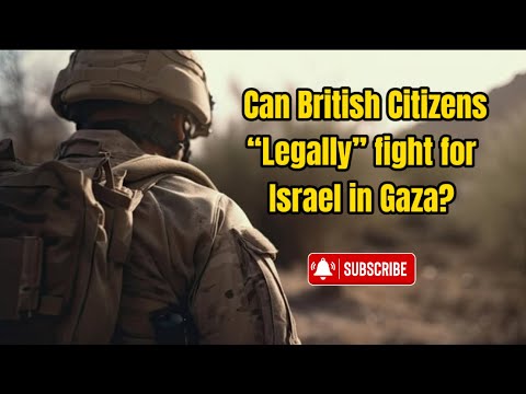 Can British Citizens legally fight for Israel in Gaza?