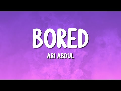 Ari Abdul - Bored (Lyrics)