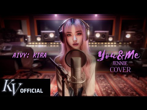 아이비 (AIVY) - KIRA: “You & Me” by JENNIE (COVER)