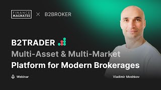 B2BROKER x Finance Magnates Webinar: Navigating B2TRADER Brokerage Platform