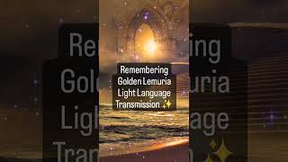 Remembering Golden Lemuria: Light Language✨️