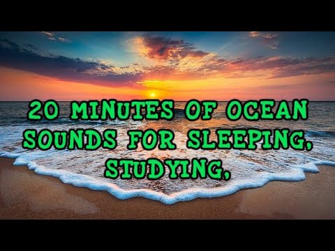 20 minutes Ocean Sounds for Sleeping, Studying, Calming or Relaxing