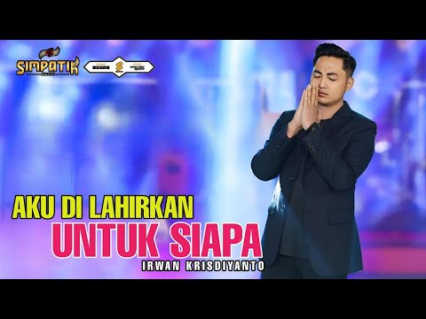 AKU DI LAHIRKAN UNTUK SIAPA (D'ACADEMY VERSION) IRWAN KRISDIYANTO - SIMPATIK MUSIC