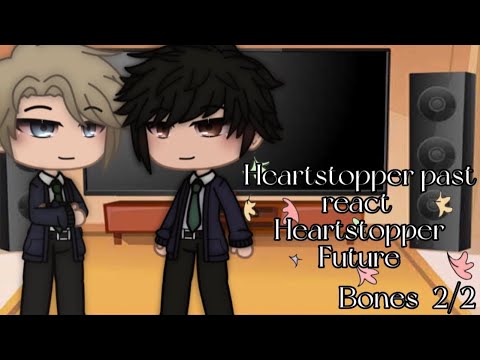 Heartstopper react Heartstopper Future ll Part 2 bones ll Warning:Swearing ll