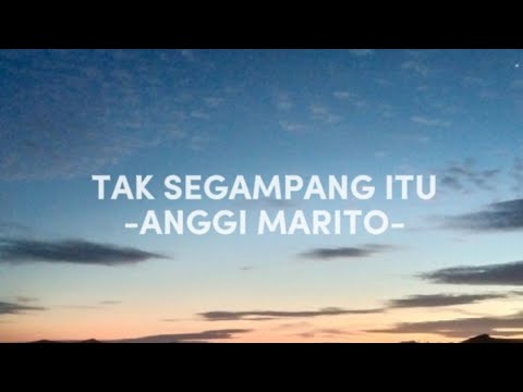 TAK SEGAMPANG ITU (LIRIK) - ANGGI MARITO