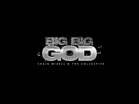 Craig Mizell & The Collective - Big Big God (Music Video)