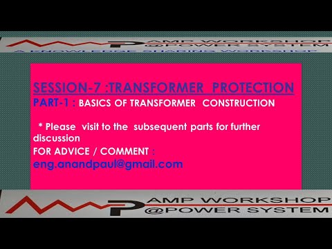 Session 7: Transformer Protection , Part-1 of 4 : Basics of Construction -TRANSFORMER .