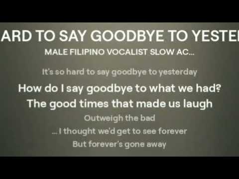 IT'S HARD TO SAY GOODBYE TO YESTERDAY (REVISED VERSION created by jam jamias )