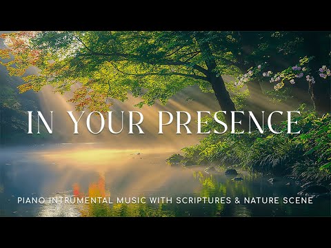 In Your Presence: Instrumental Worship, Meditation & Prayer Music with Nature 🌿CHRISTIAN piano