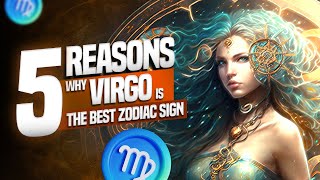 5 Reasons Why VIRGO is the Best Zodiac Sign