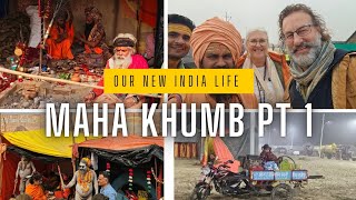 Our New India Life - Maha Khumb pt 1. What an experience!