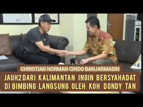 JAUH2 DARI KALIMANTAN INGIN BERSYAHADAT DIBIMBING LANGSUNG OLEH KOH DONDY TAN