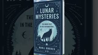 Lunar Mysteries #mysticnaturestories #cryptidfieldguide