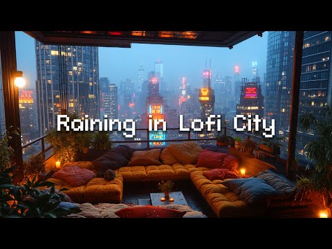 Raining in Lofi City 🏙️ 🌧️ Lofi Music & Rain Sounds 🎵 Lofi Beats for Chilling and Relaxing