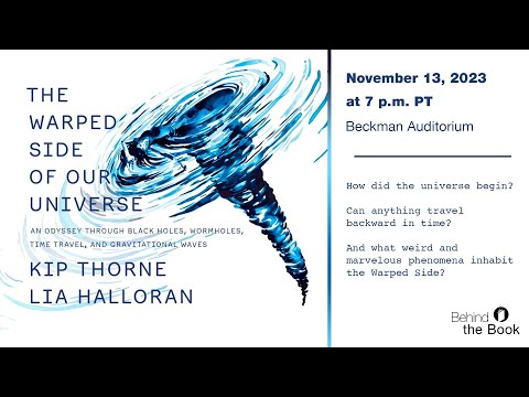 Behind the Book: The Warped Side of Our Universe - Kip Thorne and Lia Halloran - 11/13/23