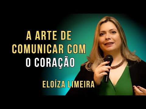 A Arte de Falar com o Coração: Transforme sua Comunicação | Eloiza Limeira da Nova Acrópole