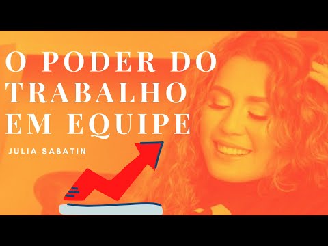 O PODER DO TRABALHO EM EQUIPE - Julia Sabatin