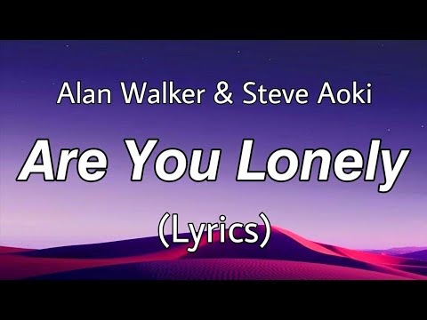 Are You Lonely - Alan Walker & Steve Aoki (Lyrics)