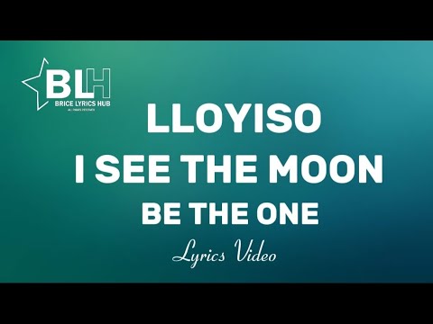 Be The One (I see the moon) Lyrics - Lloyiso