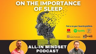 On The Importance Of Sleep | All-In Mindset Podcast