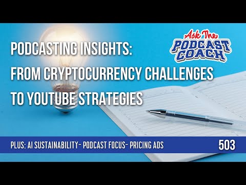 Podcasting Insights: From Cryptocurrency Challenges to YouTube Strategies