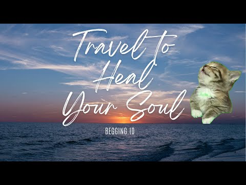 Travel to Heal Your Soul - Begging.io