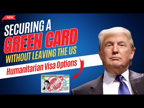 Securing a Green Card Without Leaving the US: Navigating Humanitarian Visa Options | US Immigration