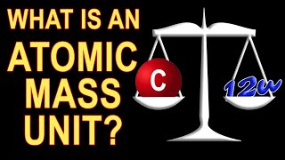 Atomic mass unit explained and its relationship to the kilogram