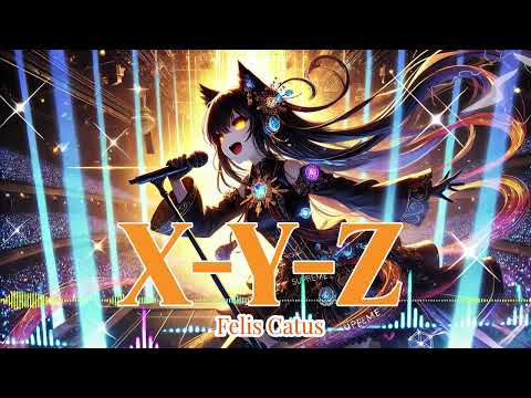 「X-Y-Z」【FelisCatus（フェリス・カトゥス）】