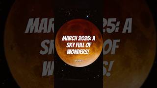 March 2025: A Sky Full of Wonders!