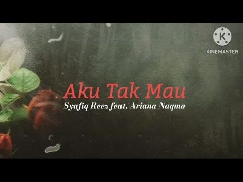 Aku Tak Mau - Syafiq Reez feat. Ariana Naqma (lirik)