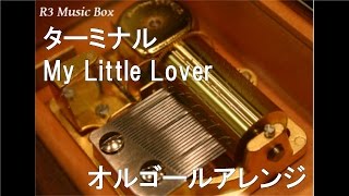 ターミナル/My Little Lover【オルゴール】 (映画「起終点駅 ターミナル」主題歌)