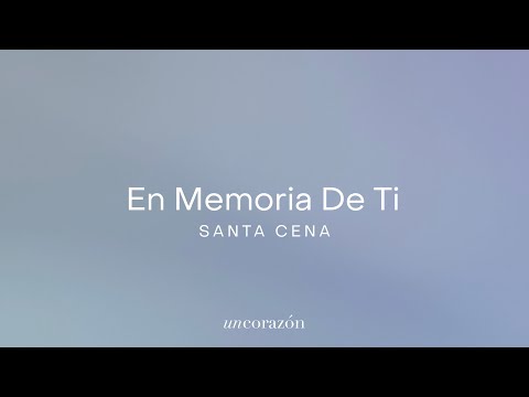 Santa Cena - Un Corazón (En Memoria De Ti)