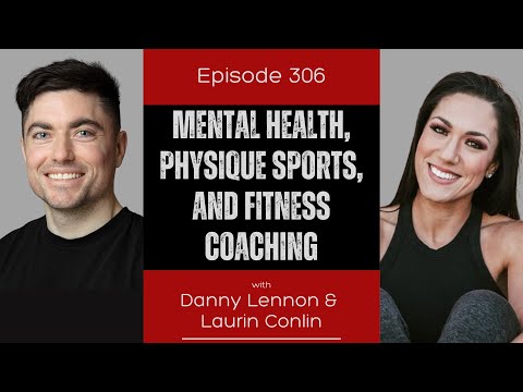 Ep 306 - Mental Health, Physique Sports, and Fitness Coaching (ft. Laurin Conlin)